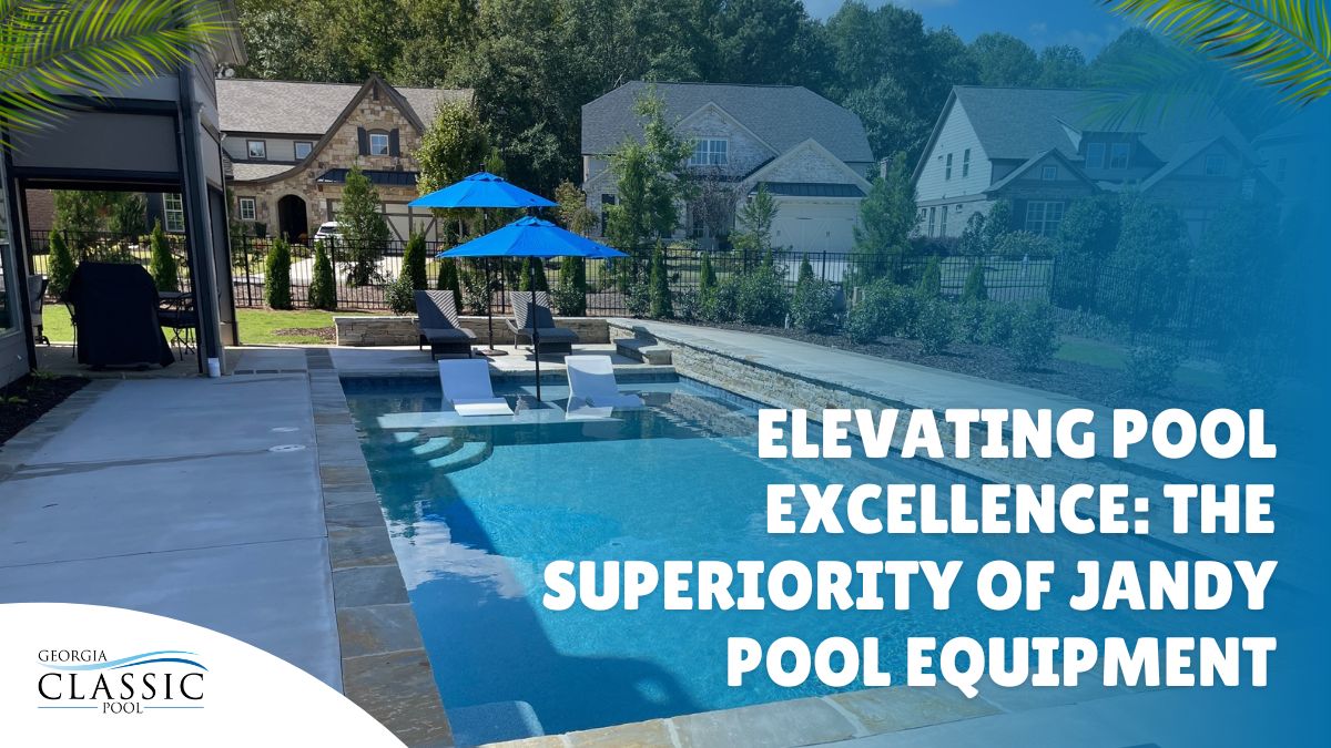 Elevating Pool Excellence_ The Superiority Of Jandy Pool Equipment