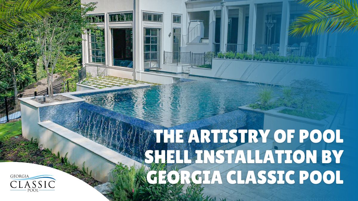 The Artistry Of Pool Shell Installation By Georgia Classic Pool