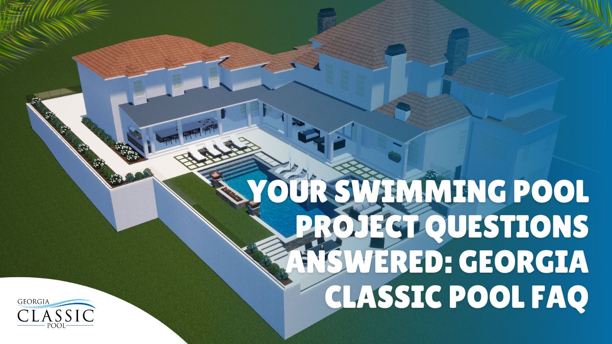 Your Swimming Pool Project Questions Answered: Georgia Classic Pool Faq