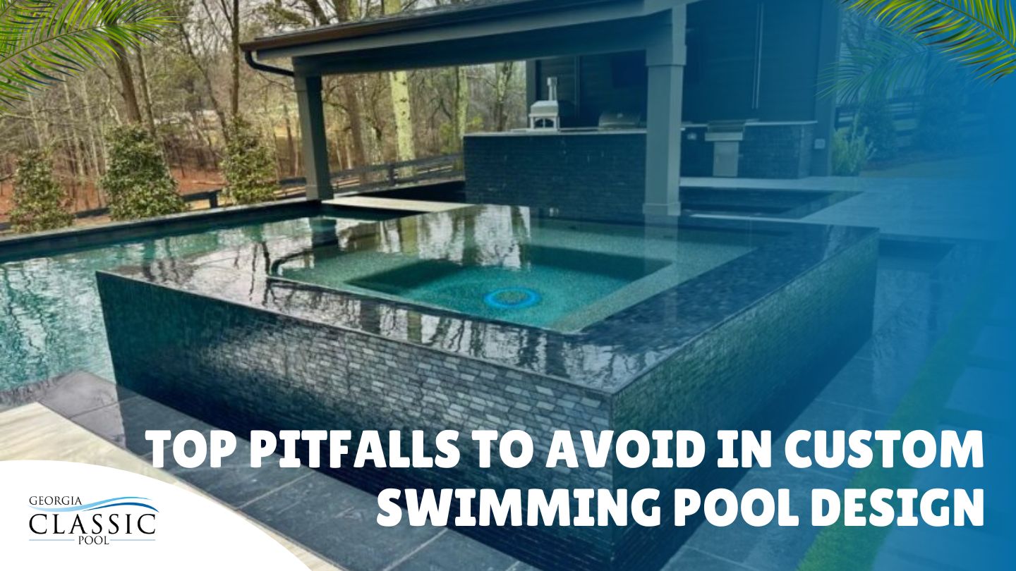 Top Pitfalls to Avoid in Custom Swimming Pool Design