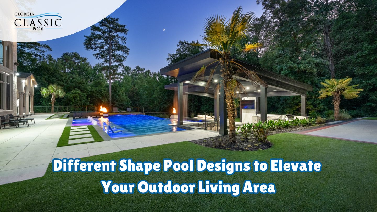 Different Shape Pool Designs to Elevate Your Outdoor Living Area