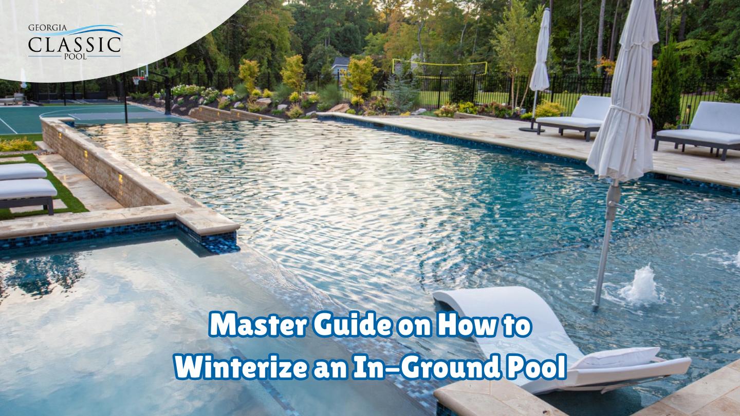 Master Guide on How to Winterize an In-Ground Pool