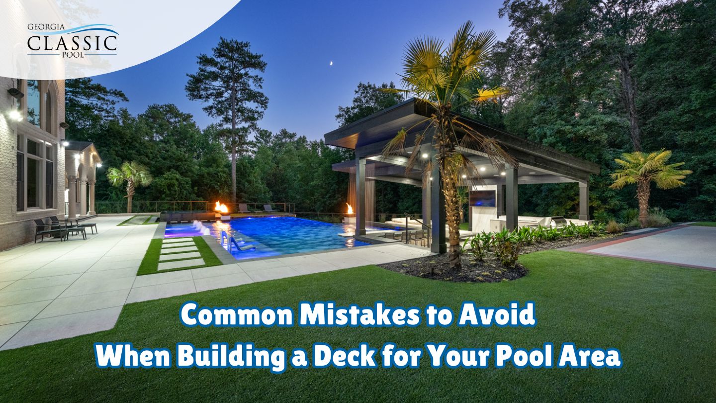 Common Mistakes to Avoid When Building a Deck for Your Pool Area